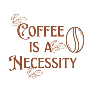 Coffee is a Necessity T-Shirt