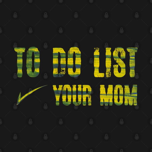 TO DO LIST YOUR MOM by 66designer99