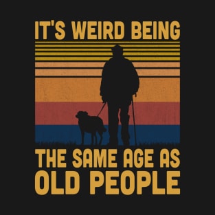 It's Weird Being The Same Age As Old People Retro Vintage T-Shirt