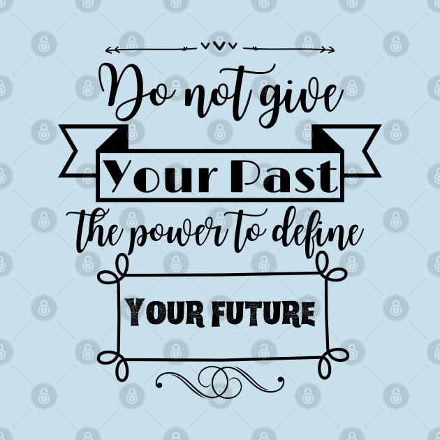 Do not give your past the power to define your future by Starlight Tales