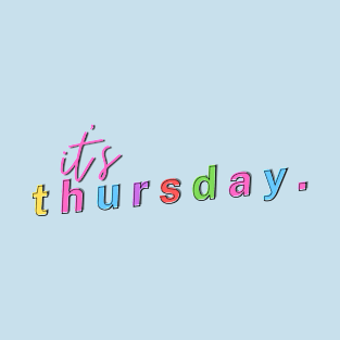 it's Thursday - Weekdays design T-Shirt