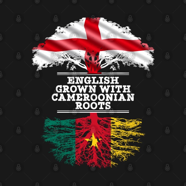 English Grown With Cameroonian Roots - Gift for Cameroonian With Roots From Cameroon by Country Flags