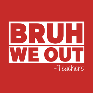 Bruh We Out Teachers Happy Last Day Of School T-Shirt