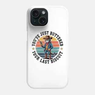 You'Ve Just Buttered Your Last Biscuit Western Cat Cowboy Phone Case