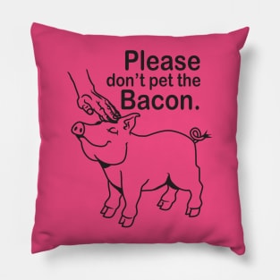 Please don't pet the Bacon. Pillow