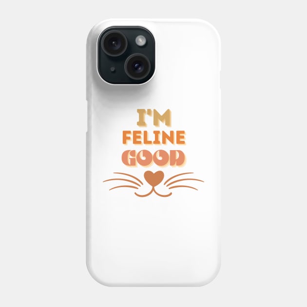 I'M Feline Good Cat Design Phone Case by Relax and Carry On