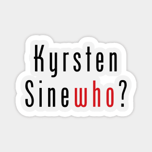 Kyrsten SineWHO? Magnet