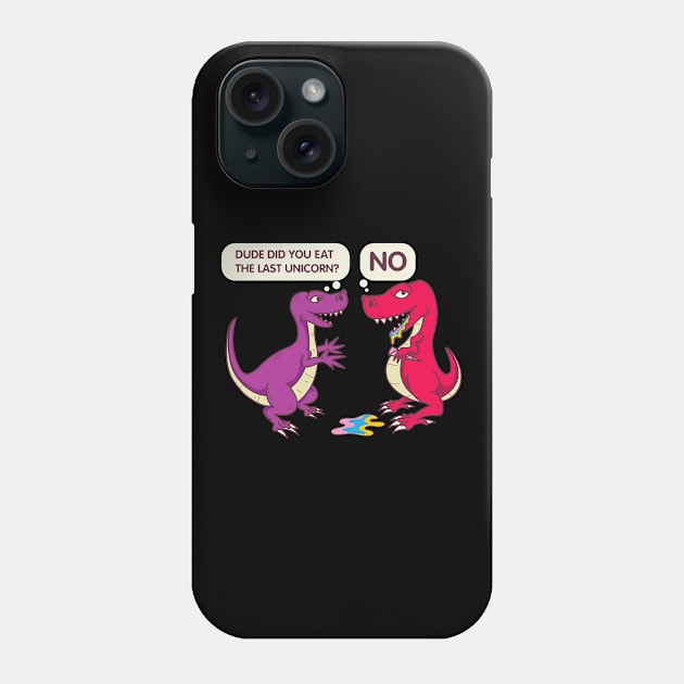 Did you eat the last unicorn - Funny Dinosaur Phone Case by dennex85