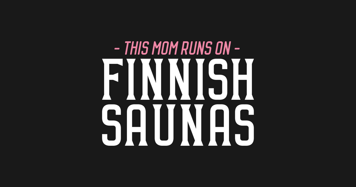 Finnish Saunas Mom Sauna T Shirt Teepublic 