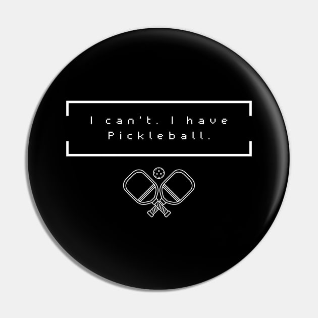 I Cant I Have Pickleball Minimalist Pin by NostalgiaUltra