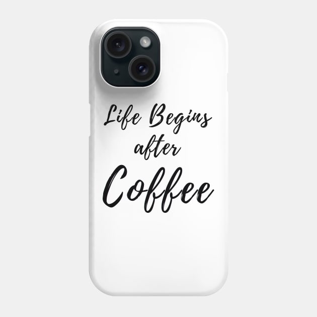 Life Begins After Coffee. Coffee Lover Design. Phone Case by That Cheeky Tee