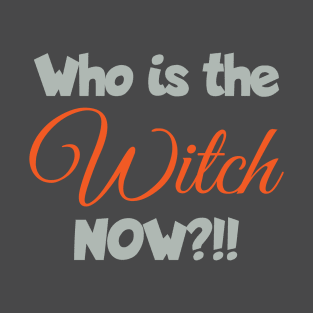 who is the witch now?!! T-Shirt