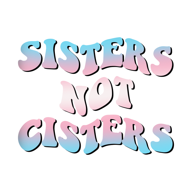 Sisters Not Cisters by JustGottaDraw