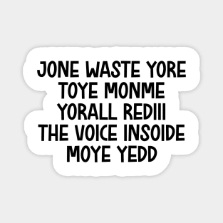 jone waste yore toye monme yorall rediii the voice insoide moye yedd (black logo) Magnet