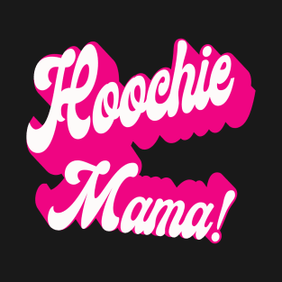 Hoochie Mama! T-Shirt