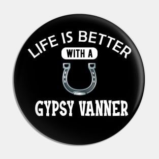 Gypsy Vanner Horse - Life is better with a gyspy vanner Pin