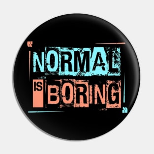 Normal is Boring Pin