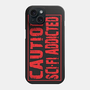 Caution Sci Fi Addicted Phone Case