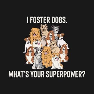 Foster Dogs, Dog Lover, Canine Fostering, Fostering Puppies T-Shirt T-Shirt