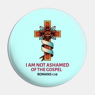I Am Not Ashamed Of The Gospel | Christian Saying Pin
