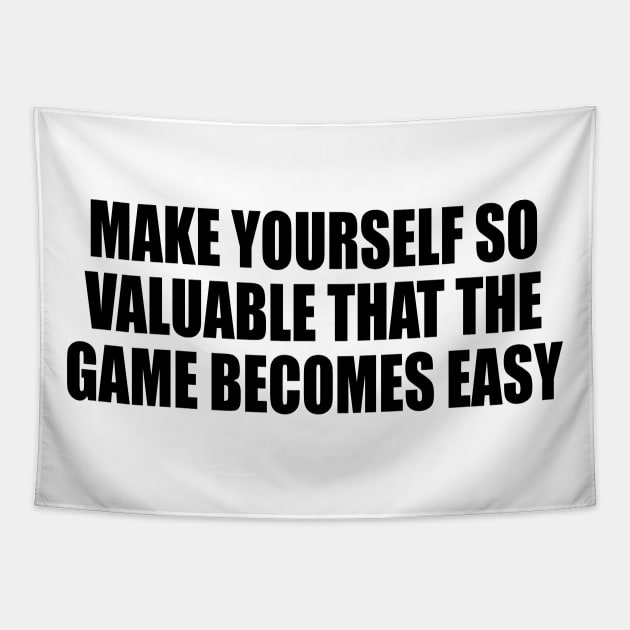 make yourself so valuable that the game becomes easy Tapestry by DinaShalash