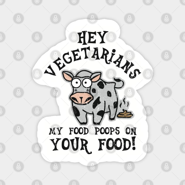 Hey Vegetarians My Food Poops On Your Food Meat Lover Sarcasm Magnet by Anticorporati