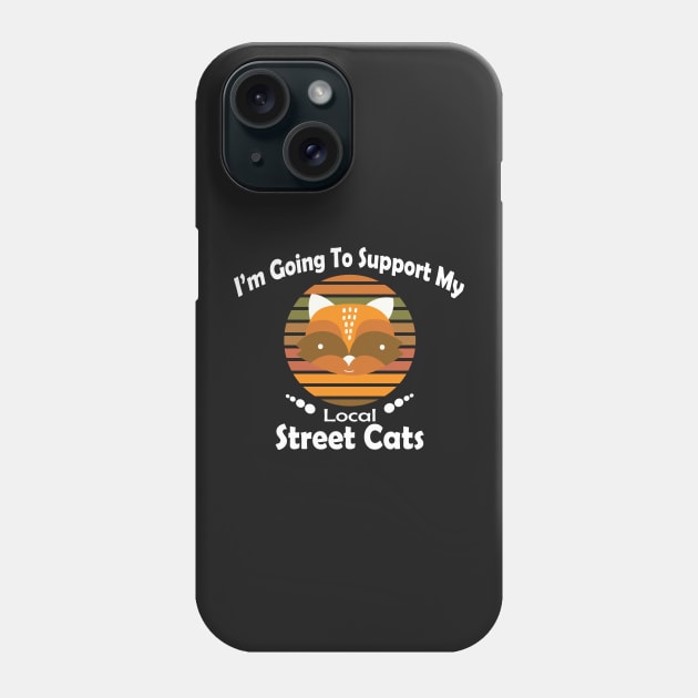 I'm Going To Support My Local Street Cats - Great Gift For Woman - Raccoon Lover Gift Phone Case by WassilArt