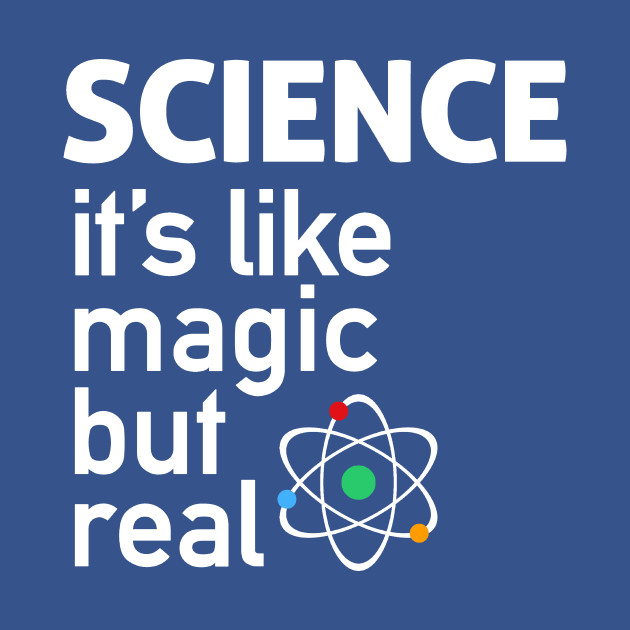 SCIENCE: It's Like Magic, But Real