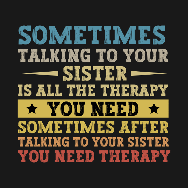 Sometimes Talking To Your Sister Is All The Therapy You Need - Funny Gift for brother by MetalHoneyDesigns