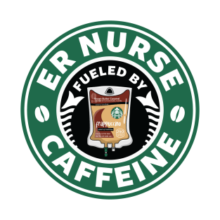 ER Nurse Fueled By Caffeine T-Shirt