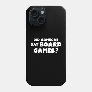 Did Someone Say Board Games? Phone Case