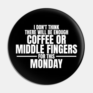 I don't think there will be enough coffee or middle fingers for this Monday - Sarcastic Quote Pin