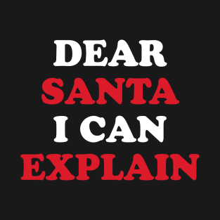 Dear santa I can explain T-Shirt