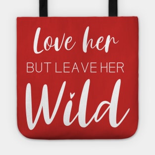 Love Her But Leave Her Wild Inspirational Gift Tote