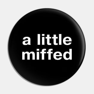 "a little miffed" in plain white letters - for fans of understatement Pin