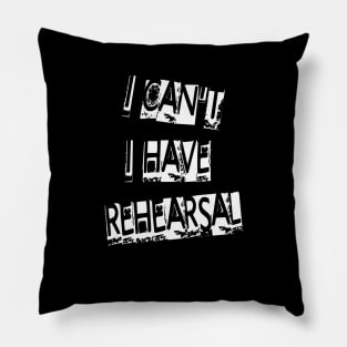 I Have Rehearsal Pillow