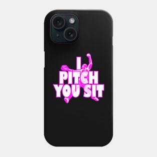 Pitch You Sit Softball Baseball Player Phone Case