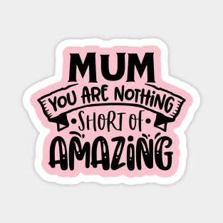 Mum you are nothing short of amazing! Magnet