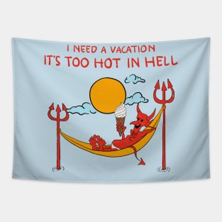 I Need A Vacation, It's Too Hot In Hell Tapestry