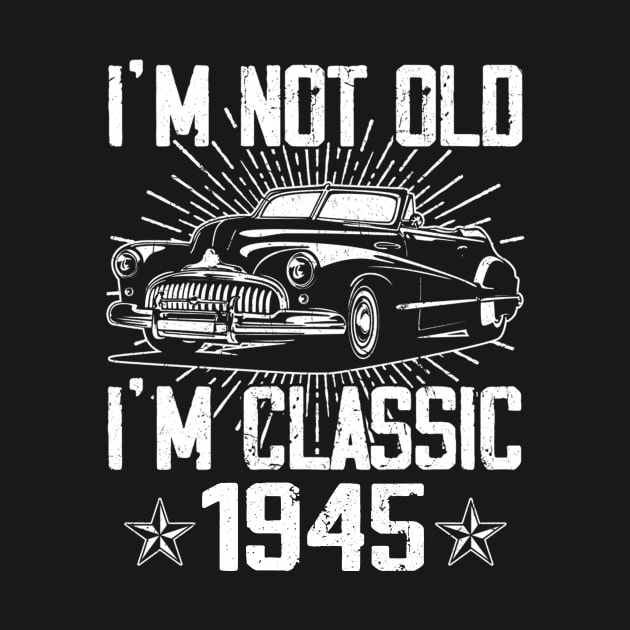 Vintage Classic Car I'm Not Old I'm Classic 1945 by Mhoon 