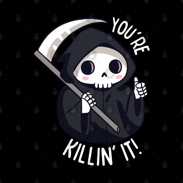 Funny positive grim reaper - You are killing it by Yarafantasyart