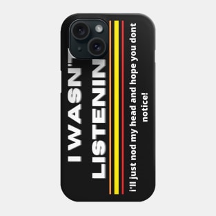 I Wasn't Listening Funny Design Phone Case