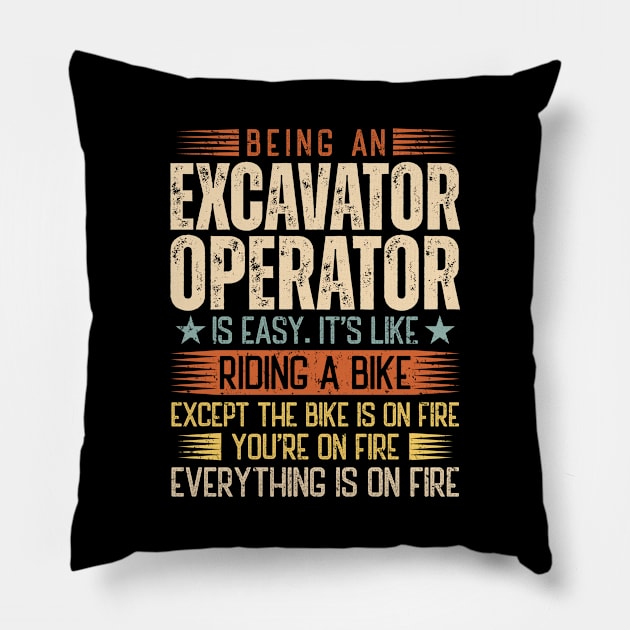 Being An Excavator Operator Is Easy Pillow by Stay Weird