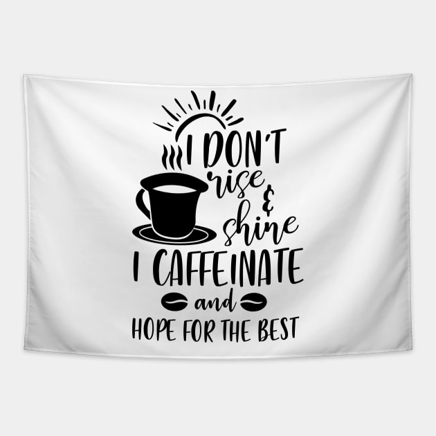 I Don't Rise and Shine I Caffeinate and Hope For the Best Tapestry by DANPUBLIC