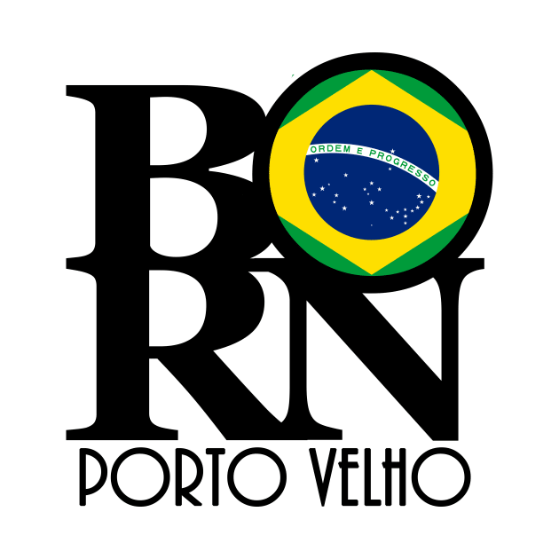 BORN Porto Velho Brazil by Brazil