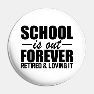 Retired Teacher - School is out forever retired and loving it Pin