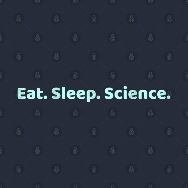Eat Sleep Science by High Altitude