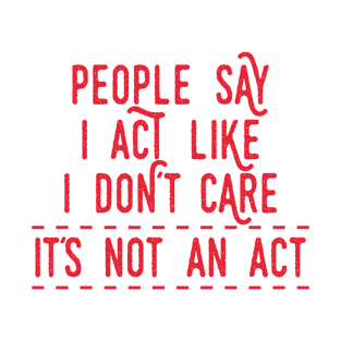 It´s Not an Act T-Shirt