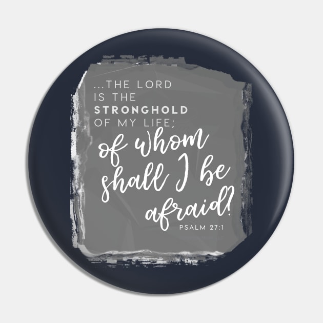 The Lord is My Stronghold Psalm 27:10 Faith Design Pin by Third Day Media, LLC.