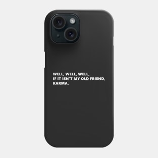 Well, well, well, if it isnt my old friend, karma. funny quote lettering digital illustration Phone Case